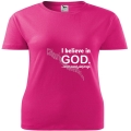 Tricou femei roz-zmeura, I believe in God...